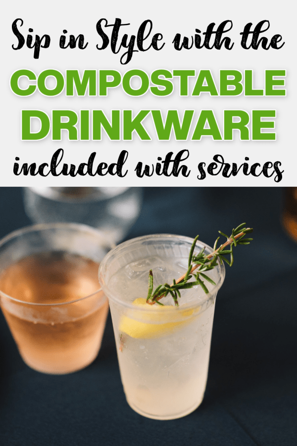 sip in style with the compostable drinkware included with services