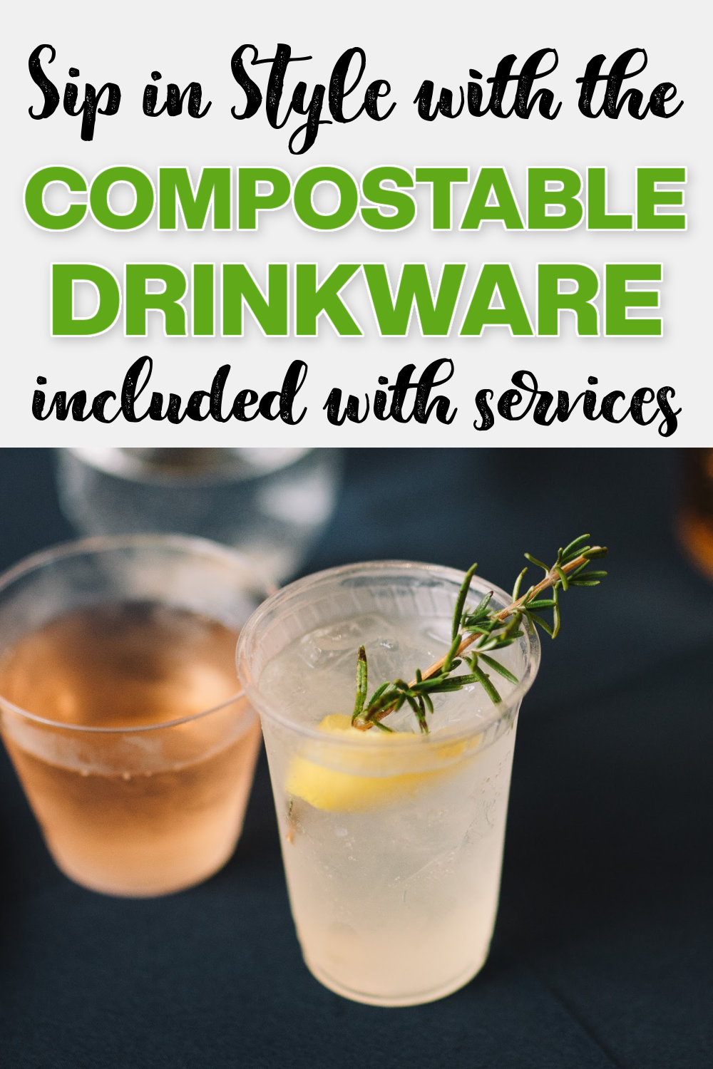 sip in style with the compostable drinkware included with services